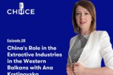 Voice for CHOICE #28: China’s Role in the Extractive Industries in the Western Balkans with Ana Krstinovska