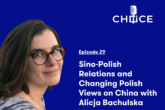 Voice for CHOICE #29: Sino-Polish Relations and Changing Polish Views on China with Alicja Bachulska