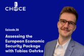Voice for CHOICE #36: Assessing the European Economic Security Package with Tobias Gehrke