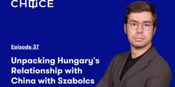 Voice for CHOICE #37: Unpacking Hungary’s Relationship with China with Szabolcs Panyi