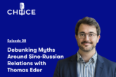 Voice for CHOICE #38: Debunking Myths Around Sino-Russian Relations with Thomas Eder